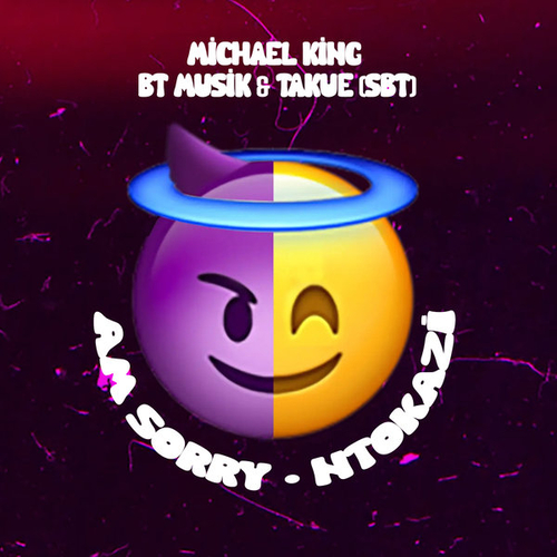 Michael King, BT Musik, Takue (SBT) - Am Sorry-Ntokazi [0757572931958]